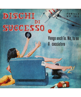 Vengo Anch'Io. No, Tu No   Il Cacciatore [Orchestra Marco Antony] - Vinyl 7", 45 RPM