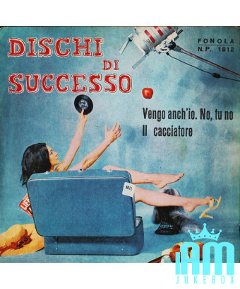 Vengo Anch'Io. No, Tu No   Il Cacciatore [Orchestra Marco Antony] - Vinyl 7", 45 RPM