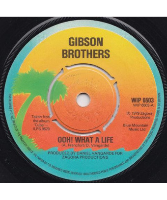 Ooh! What A Life [Gibson Brothers] - Vinyl 7", 45 RPM, Single