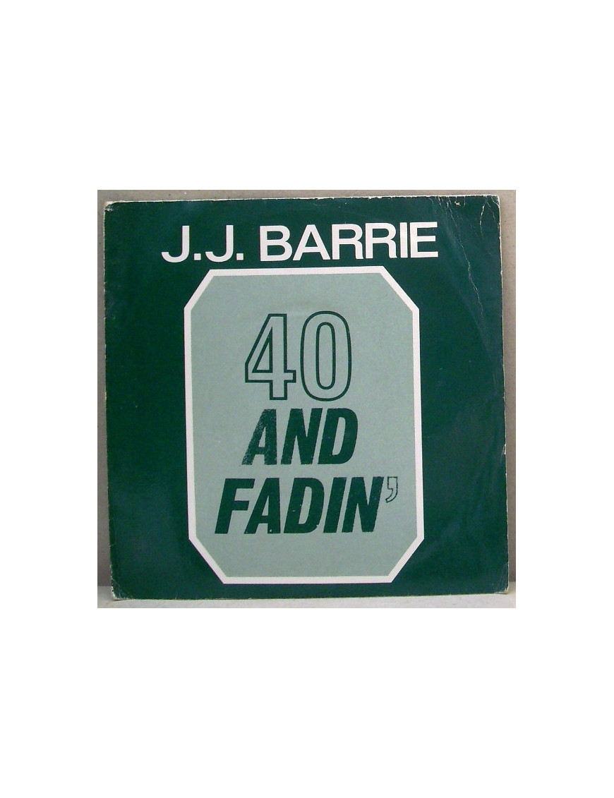 40 And Fadin' [J. J. Barrie] - Vinyl 7", 45 RPM