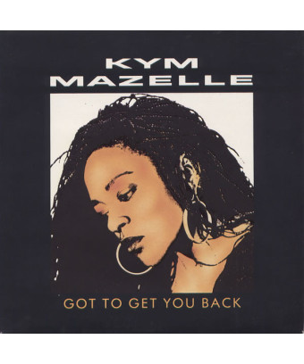 Got To Get You Back [Kym Mazelle] – Vinyl 7", 45 RPM, Stereo