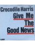 Give Me The Good News [Crocodile Harris] - Vinyl 7", 45 RPM, Single