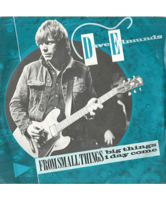 From Small Things, Big Things Come [Dave Edmunds] - Vinyl 7", 45 RPM, Single