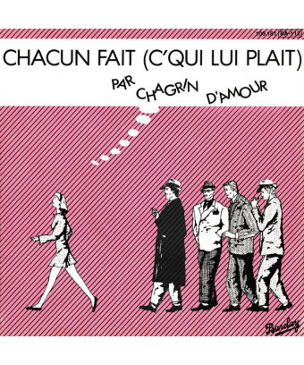 Chacun Fait (C'qui Lui Plait) [Chagrin D'Amour] - Vinyl 7", 45 RPM, Single