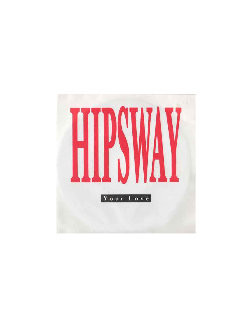 Your Love [Hipsway] - Vinyl 7", 45 RPM, Single, Stereo