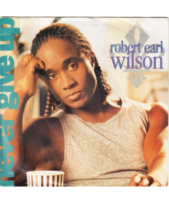 Never Give Up [Robert Earl Wilson] - Vinyl 7", 45 RPM, Single, Stereo