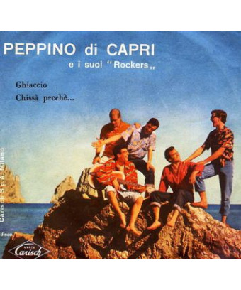 Ghiaccio   Chissà Pecchè... [Peppino Di Capri E I Suoi Rockers] - Vinyl 7", 45 RPM