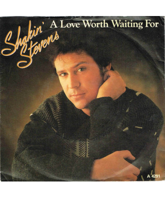 A Love Worth Waiting For [Shakin' Stevens] - Vinyl 7", 45 RPM, Single, Stereo