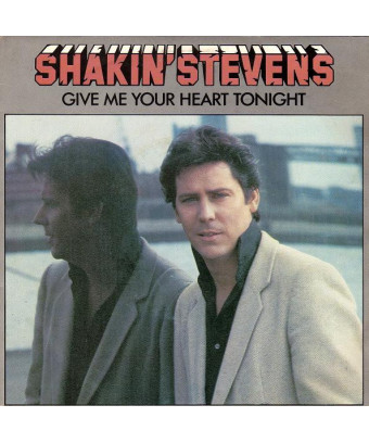 Give Me Your Heart Tonight [Shakin' Stevens] - Vinyl 7", 45 RPM