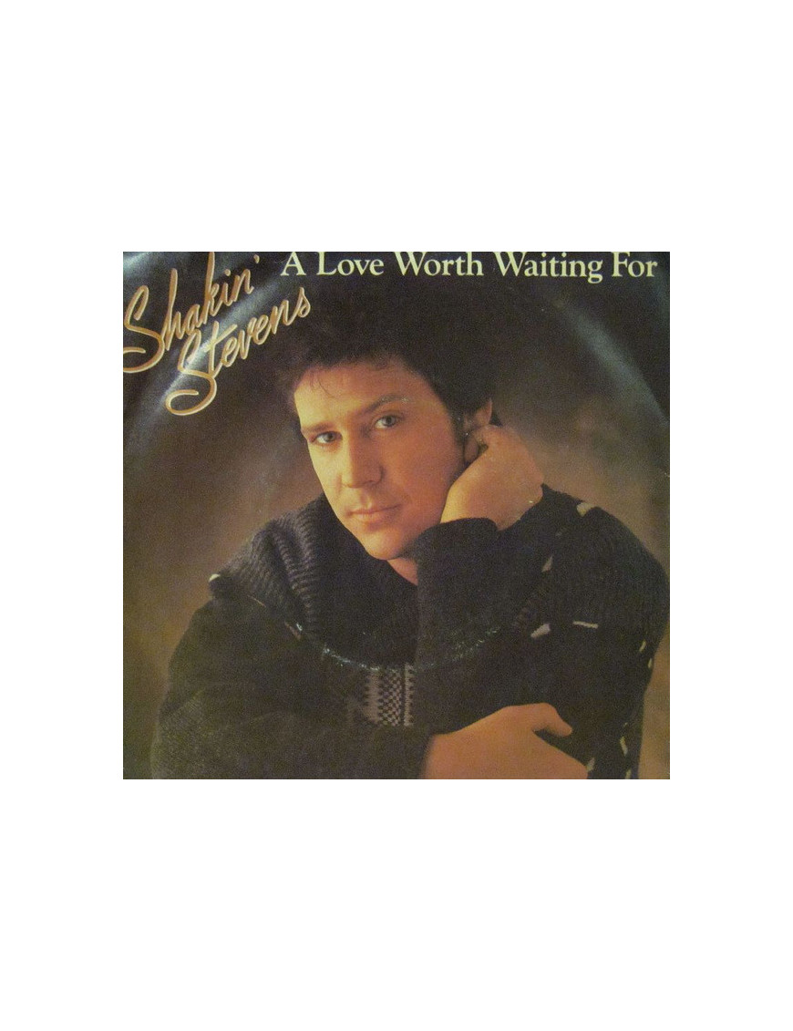 A Love Worth Waiting For [Shakin' Stevens] - Vinyl 7", Single, 45 RPM