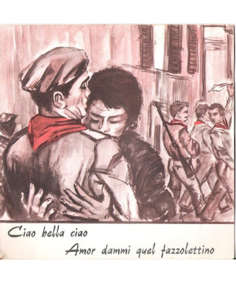 Ciao Bella Ciao   Amor Dammi Quel Fazzolettino [Tony Costante] - Vinyl 7", 45 RPM