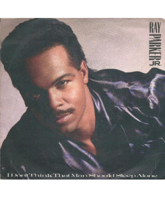 Je ne pense pas que l'homme devrait dormir seul [Ray Parker Jr.] - Vinyl 7", 45 tr/min, Single, Stéréo