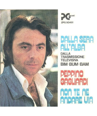 Copertina Dalla Sera All'Alba / Non Te Ne Andare Via [Peppino Gagliardi] Vinyl 7", 45 RPM, Stereo