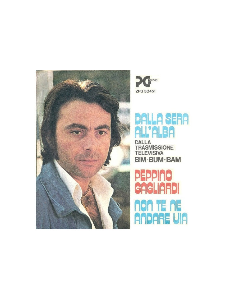 Copertina Dalla Sera All'Alba / Non Te Ne Andare Via [Peppino Gagliardi] Vinyl 7", 45 RPM, Stereo