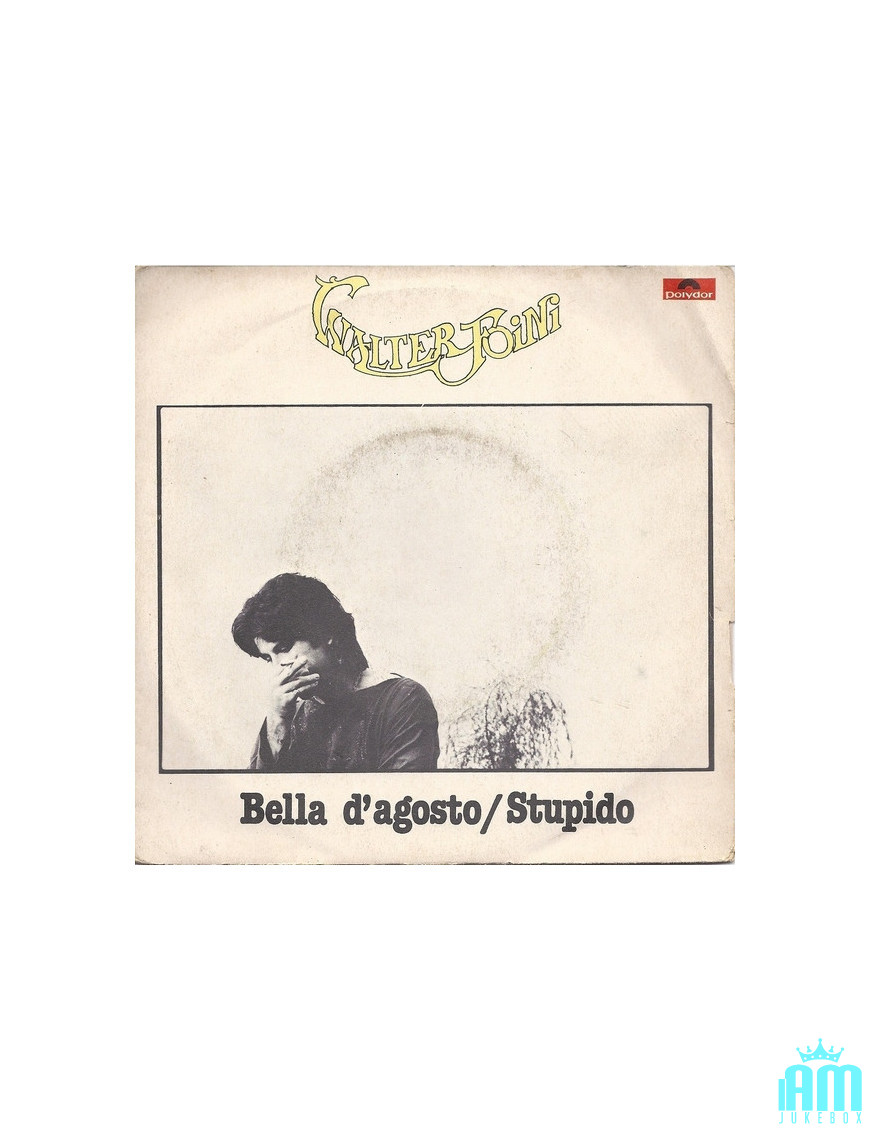 Bella D'Agosto Stupido [Walter Foini] - Vinyl 7", 45 RPM, Stereo [product.brand] 1 - Shop I'm Jukebox 