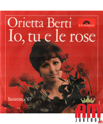 Io, Tu E Le Rose [Orietta Berti] - Vinyl 7", 45 RPM, Mono