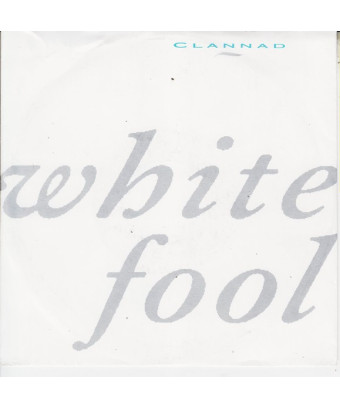 White Fool [Clannad] - Vinyl 7", 45 RPM, Single