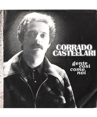 Gente Così Come Noi [Corrado Castellari] - Vinyl 7", 45 RPM, Stereo