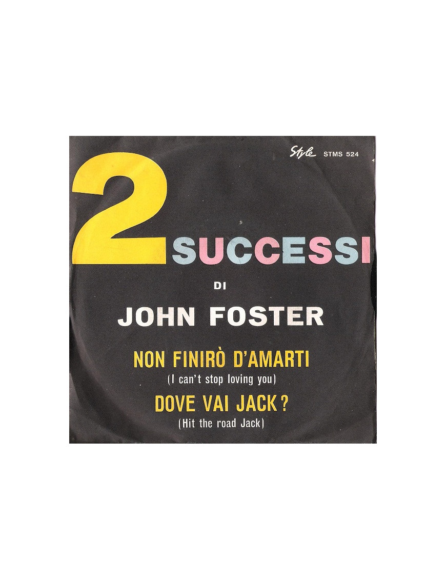 Non Finirò D'Amarti I Can't Stop Loving You Dove Vai Jack? Hit The Road Jack [John Foster (9)] - Vinyl 7", 45 RPM [product.brand