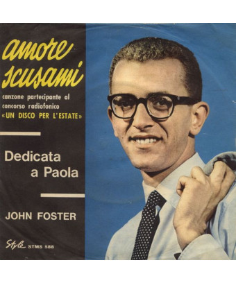 Amore Scusami [John Foster (9)] - Vinyl 7", 45 RPM
