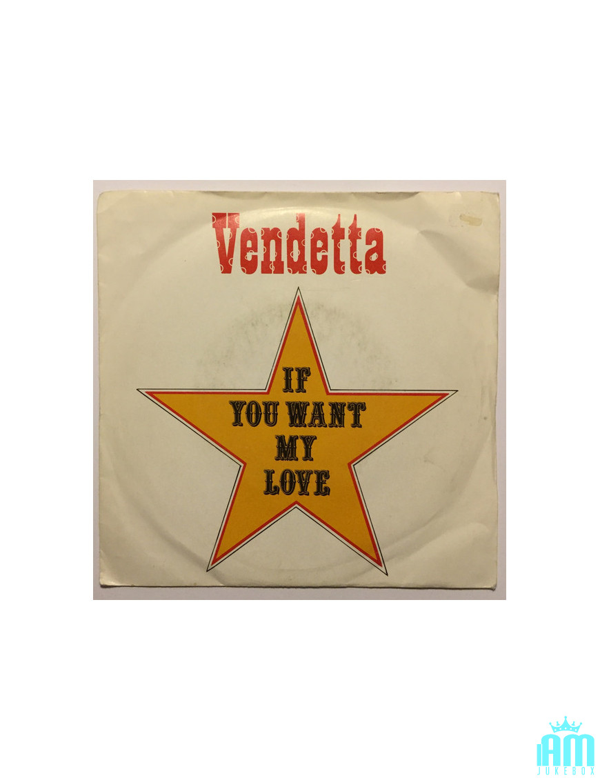 If You Want My Love [Vendetta (7)] – Vinyl 7", 45 RPM, Single [product.brand] 1 - Shop I'm Jukebox 