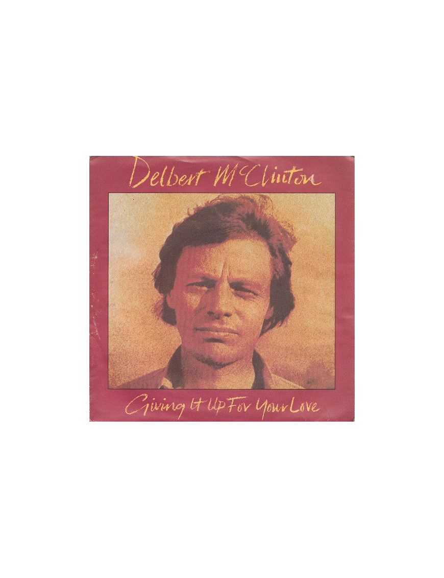 Giving It Up For Your Love [Delbert McClinton] - Vinyl 7", Single