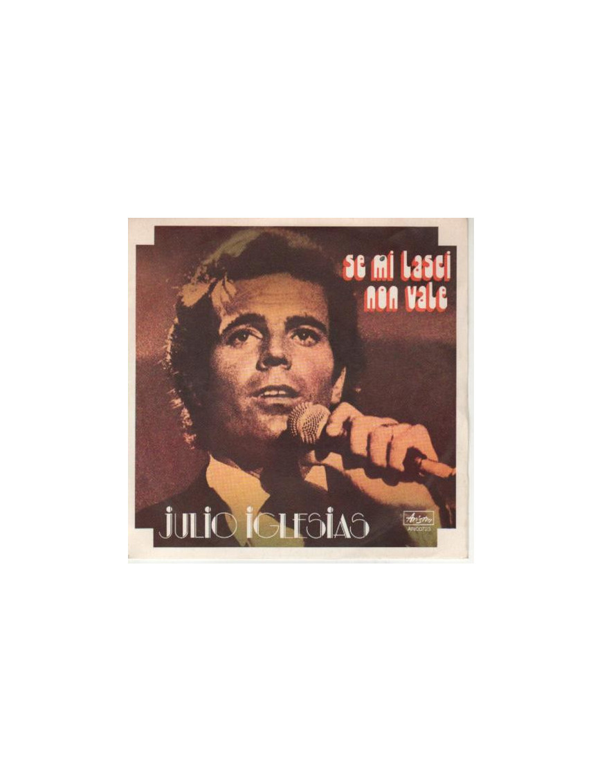 Se Mi Lasci Non Vale [Julio Iglesias] - Vinyl 7", 45 RPM, Stereo