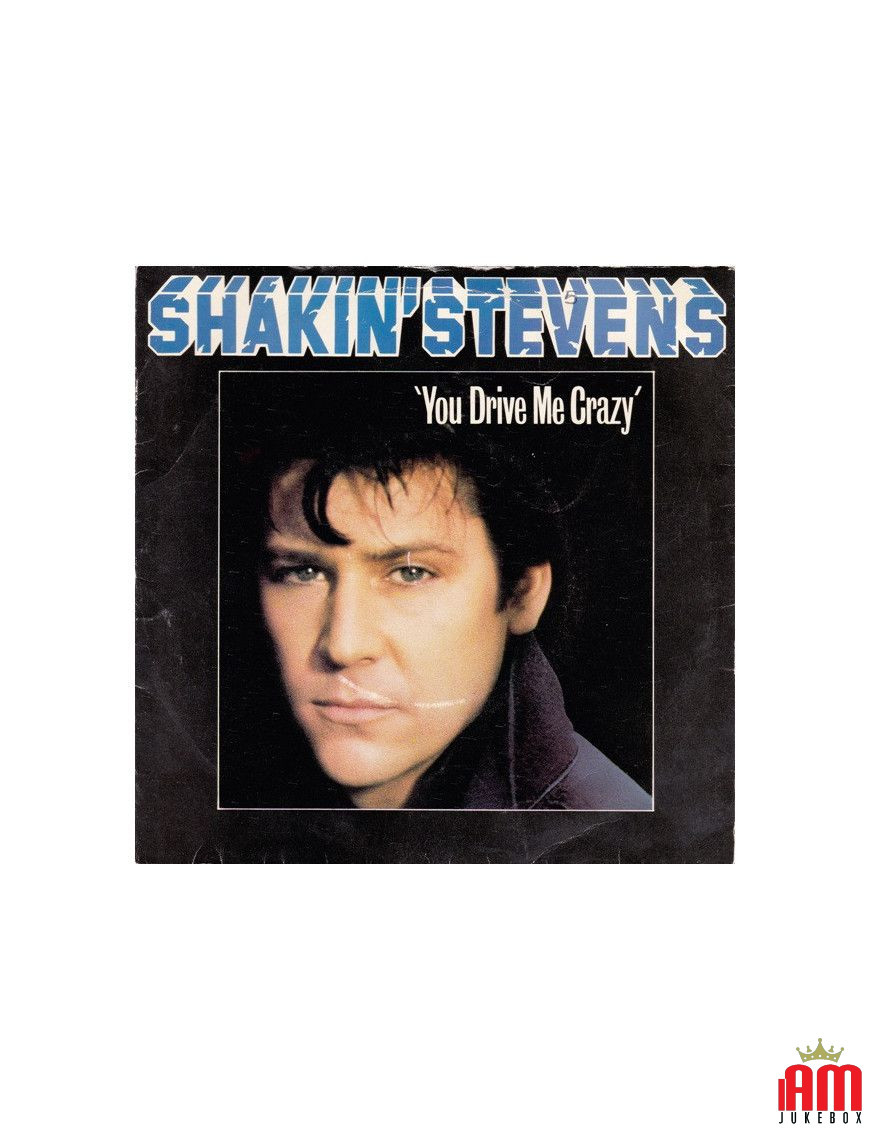 You Drive Me Crazy [Shakin' Stevens] - Vinyle 7", 45 tours, Single [product.brand] 1 - Shop I'm Jukebox 