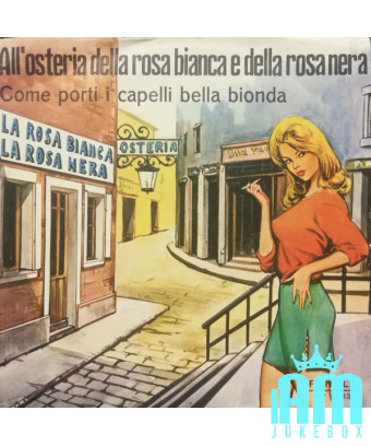Comment vous portez vos beaux cheveux blonds à l'Osteria Della Rosa Bianca E Della Rosa Nera [Franco Trincale,...] - Vinyle 7",.