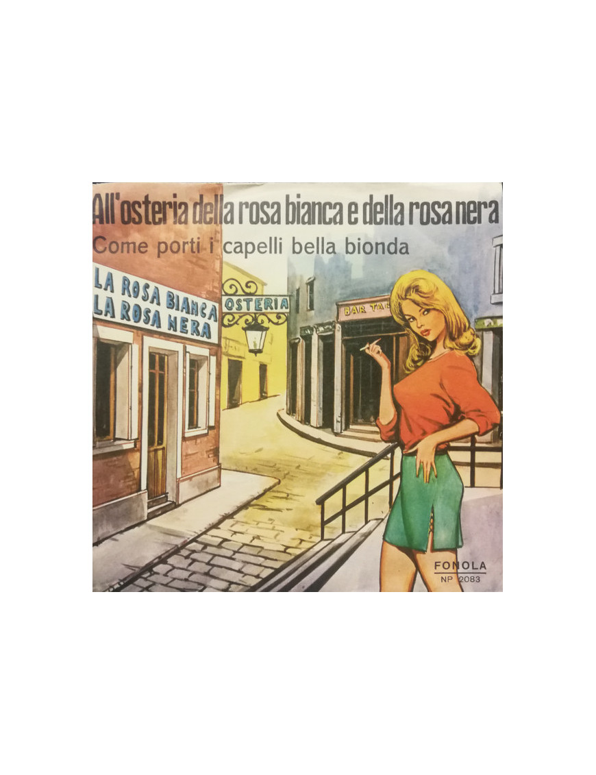 Come Porti I Capelli Bella Bionda   All'Osteria Della Rosa Bianca E Della Rosa Nera  [Franco Trincale,...] - Vinyl 7",...