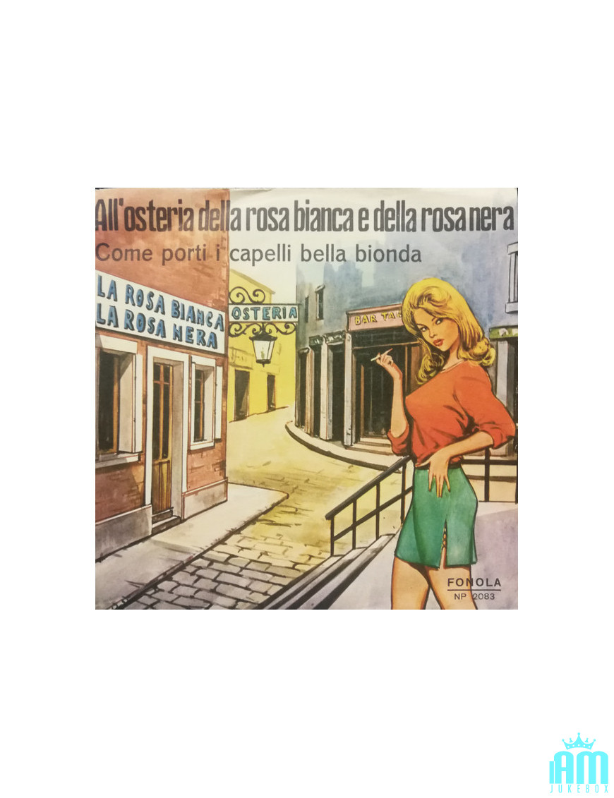 Comment vous portez vos beaux cheveux blonds à l'Osteria Della Rosa Bianca E Della Rosa Nera [Franco Trincale,...] - Vinyle 7",.